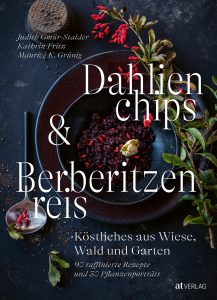 Dahlienchips und Berberitzenreis – Köstliches aus Wiese, Wald und Garten